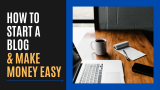 How to Start a Blog and Make Money Easy [Updated 2025]